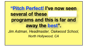 “Pitch Perfect! I’ve now seen several of these anti-bullying programs and this is far and away the best”. 
Jim Astman, Headmaster, Oakwood School, 
North Hollywood, CA

    
